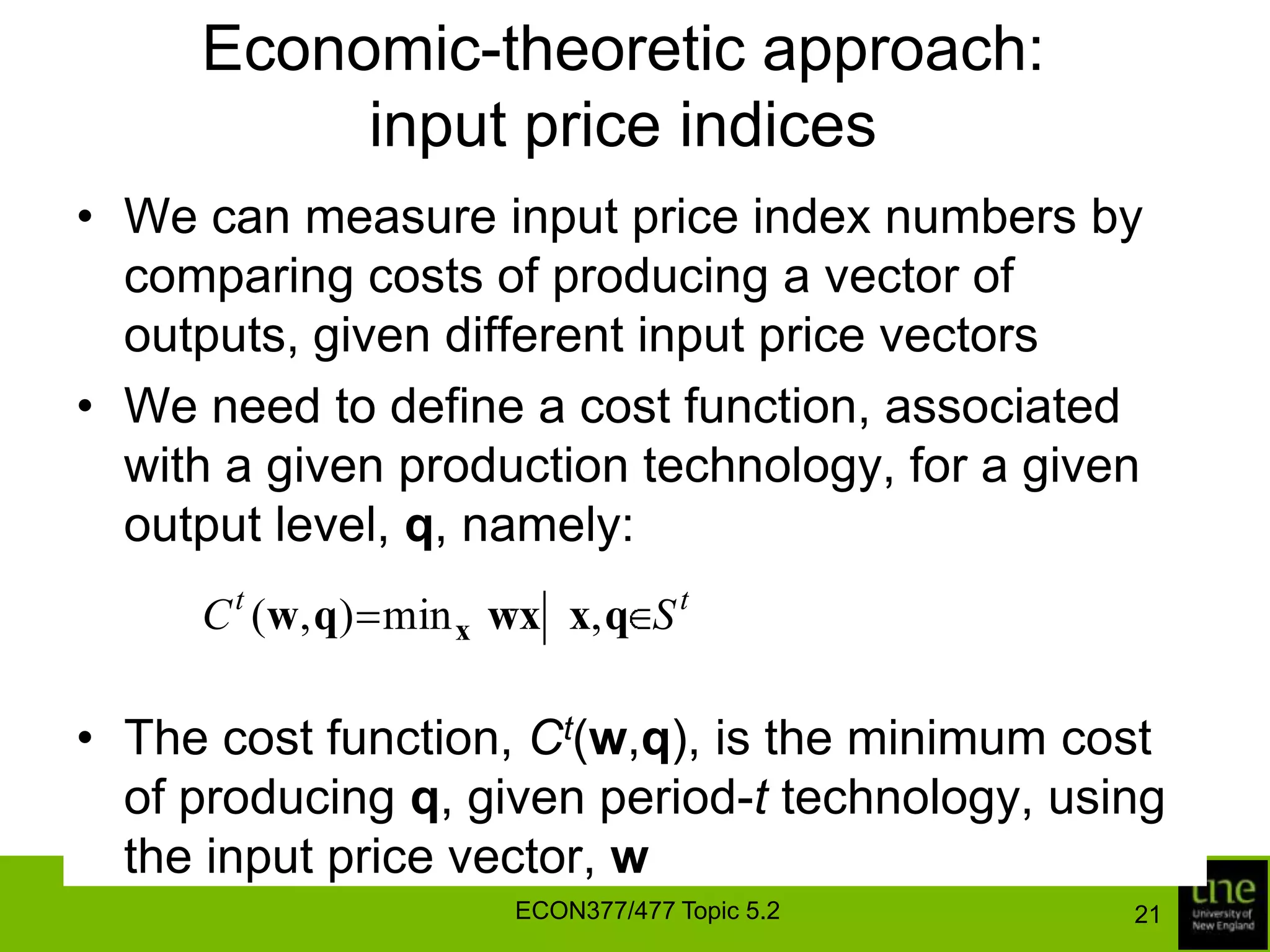 Economic-theoretic approach: output price indicesAn assumption that the revenue functions have the translog form is in line with the fact that the translog function is a flexible form and provides a second-order approximation to the unknown revenue functionThe translog revenue function is given byECON377/477 Topic 5.217