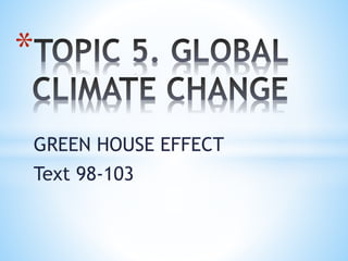 GREEN HOUSE EFFECT
Text 98-103
*
 