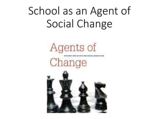 School as an Agent of 
Social Change 
 