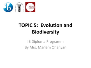 TOPIC 5: Evolution and
Biodiversity
IB Diploma Programm
By Mrs. Mariam Ohanyan
 