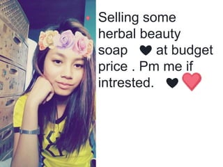 Selling some
herbal beauty
soap ❤ at budget
price . Pm me if
intrested. ❤
 