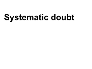 Systematic doubt
 