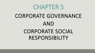 CHAPTER 5
CORPORATE GOVERNANCE
AND
CORPORATE SOCIAL
RESPONSIBILITY
 
