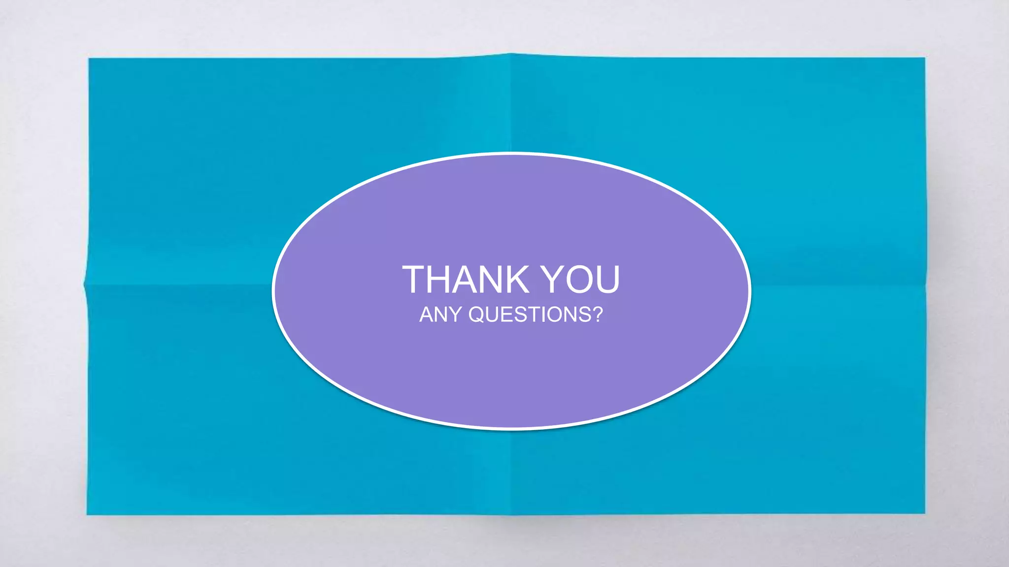 THANK YOU
ANY QUESTIONS?
 