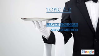 TOPIC 5-2
SERVICE TECHNIQUE
SERVICE METHOD
 