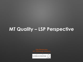 MT Quality – LSP Perspective
Olga Beregovaya
VP, Technology Solutions
 