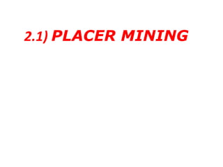 2.1) PLACER MINING
 