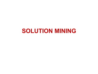 SOLUTION MINING
 