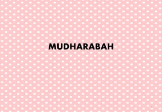 MUDHARABAH
1
 
