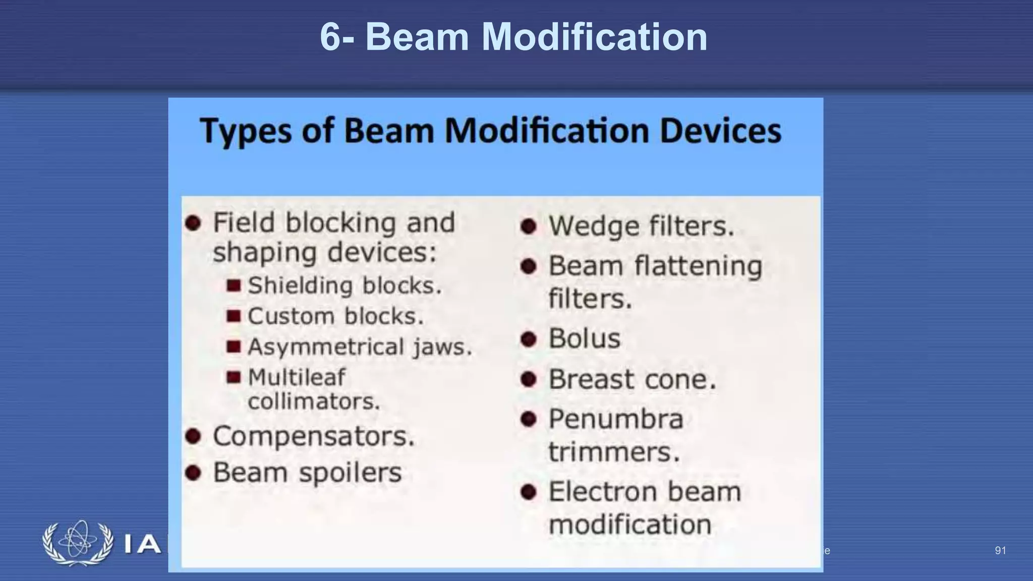 Radiation Protection in Radiotherapy Part 5, lecture 2: Equipment - superficial, telecurie 91
6- Beam Modification
 