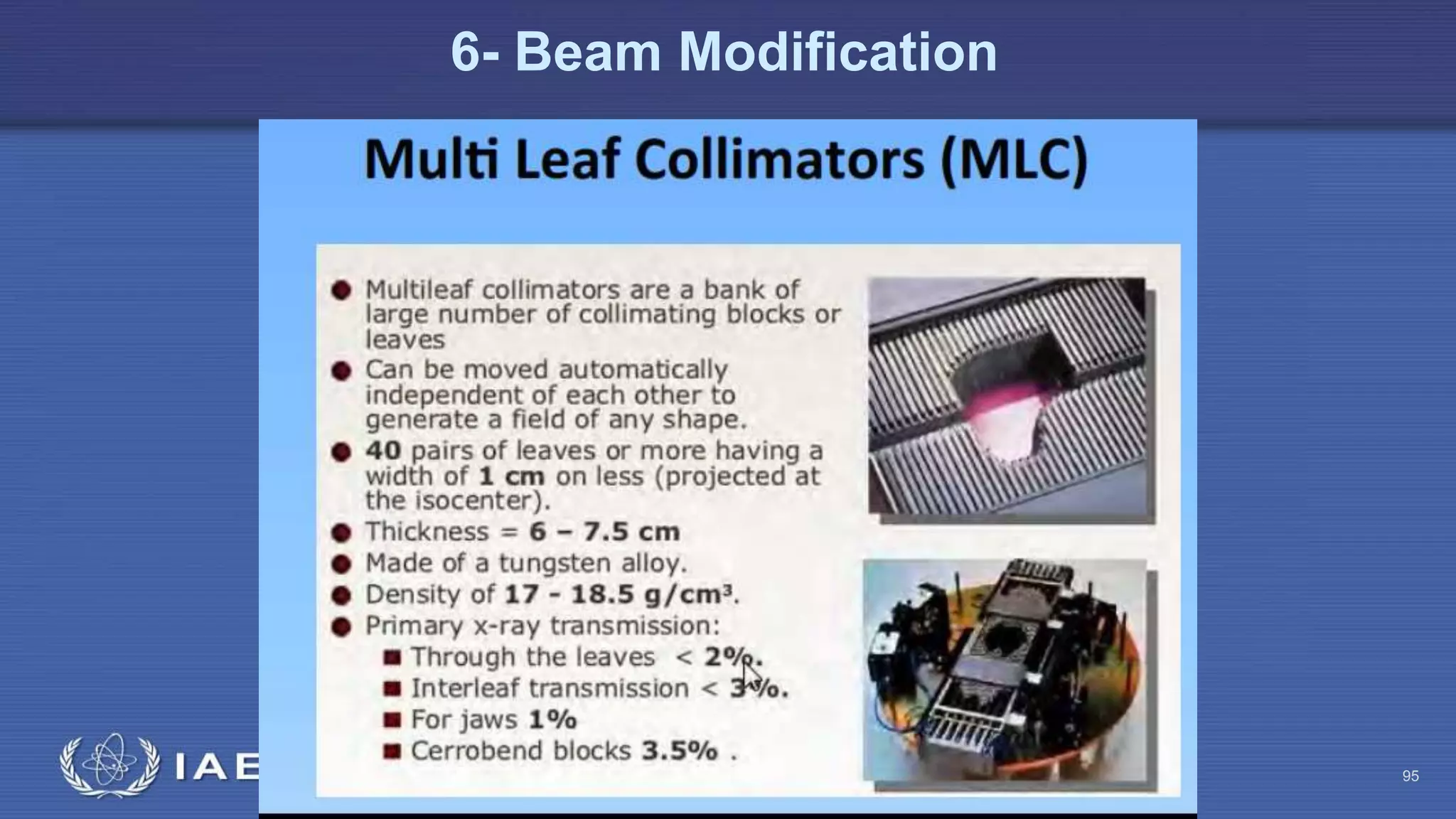 Radiation Protection in Radiotherapy Part 5, lecture 2: Equipment - superficial, telecurie 95
6- Beam Modification
 