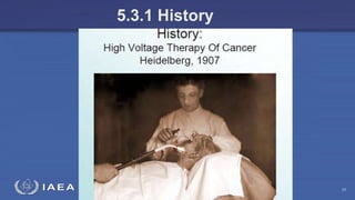 Radiation Protection in Radiotherapy Part 5, lecture 2: Equipment - superficial, telecurie 23
5.3.1 History
 