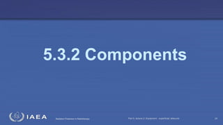 Radiation Protection in Radiotherapy Part 5, lecture 2: Equipment - superficial, telecurie 24
5.3.2 Components
 