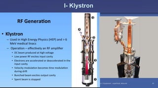 Radiation Protection in Radiotherapy Part 5, lecture 2: Equipment - superficial, telecurie 43
I- Klystron
 