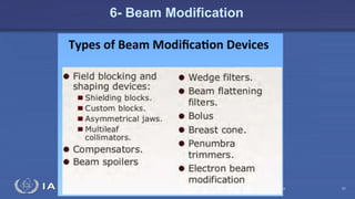 Radiation Protection in Radiotherapy Part 5, lecture 2: Equipment - superficial, telecurie 91
6- Beam Modification
 