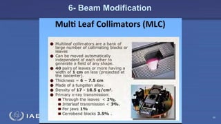 Radiation Protection in Radiotherapy Part 5, lecture 2: Equipment - superficial, telecurie 95
6- Beam Modification
 