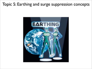 Topic 5: Earthing and surge suppression concepts
 