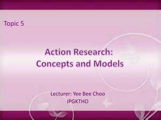 Lecturer: Yee Bee Choo
IPGKTHO
Topic 5
 