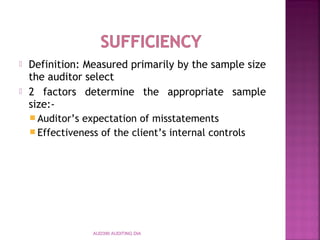  Definition: Measured primarily by the sample size
the auditor select
 2 factors determine the appropriate sample
size:-
 Auditor’s expectation of misstatements
 Effectiveness of the client’s internal controls
AUD390 AUDITING DIA
 