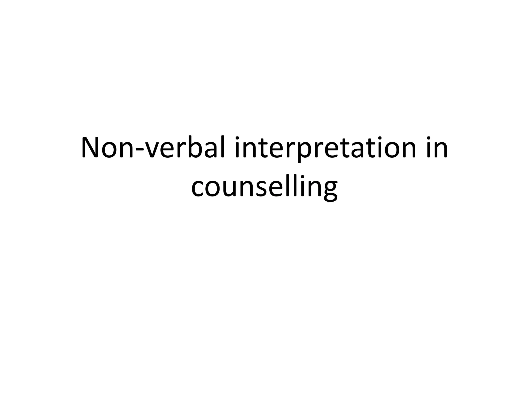 Non-verbal interpretation in
counselling
 