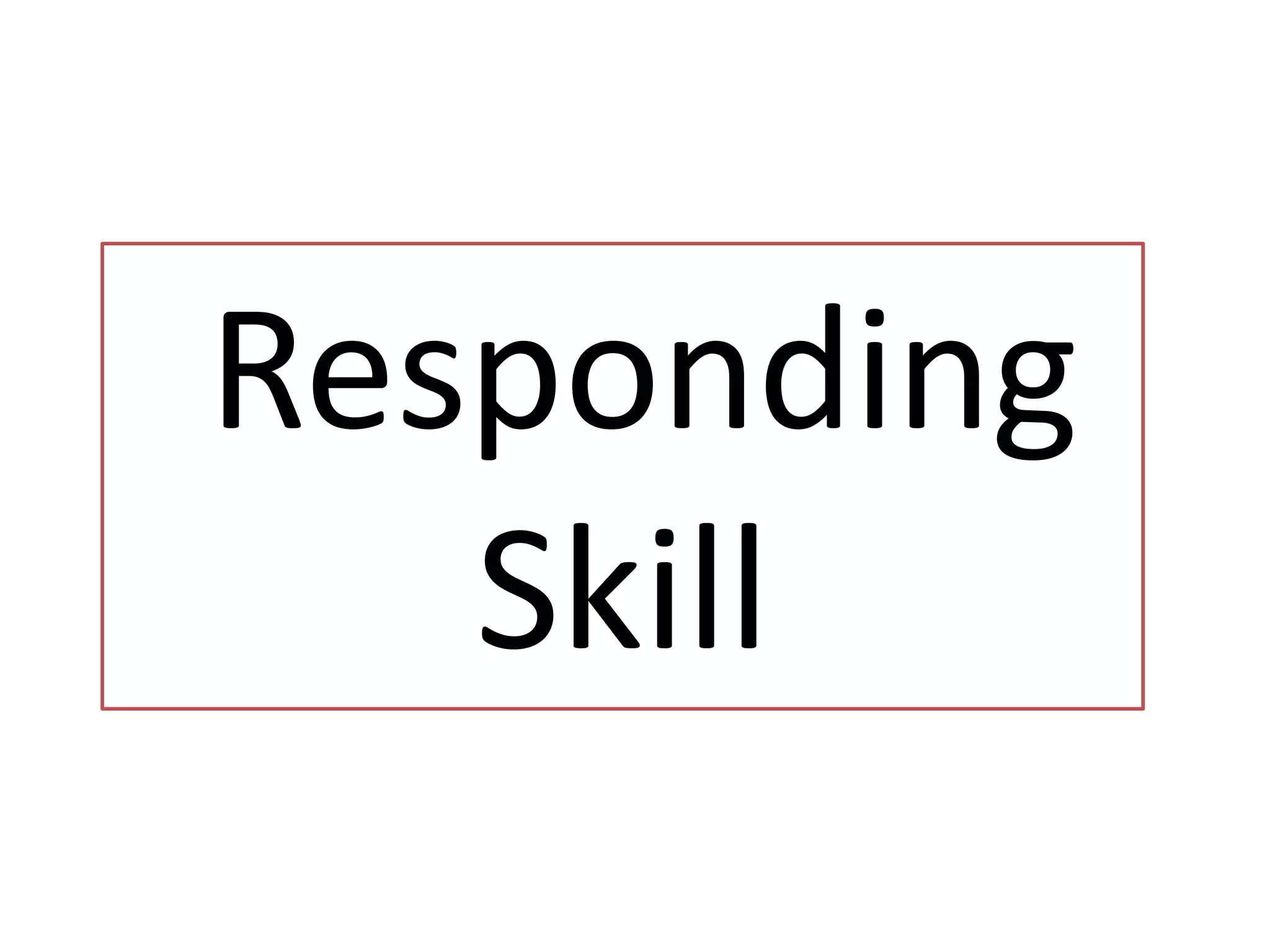 Responding
Skill
 