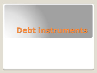 Debt instruments
 
