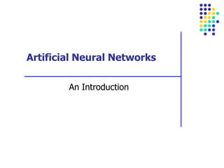 Artificial Neural Networks
An Introduction
 
