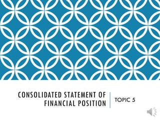 CONSOLIDATED STATEMENT OF
FINANCIAL POSITION TOPIC 5
 