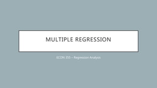 MULTIPLE REGRESSION
ECON 355 – Regression Analysis
 