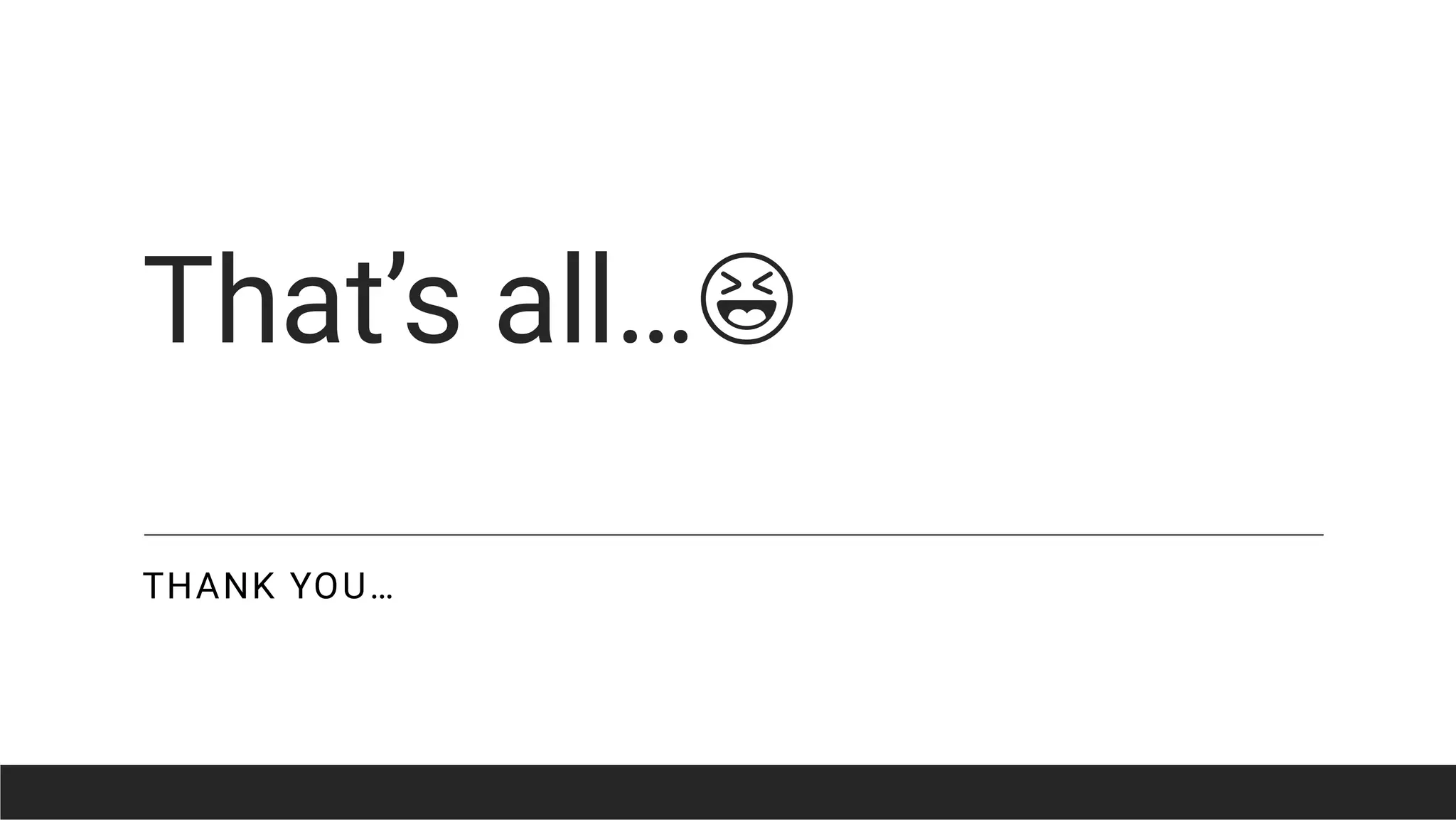 That’s all…
THANK YOU…
 