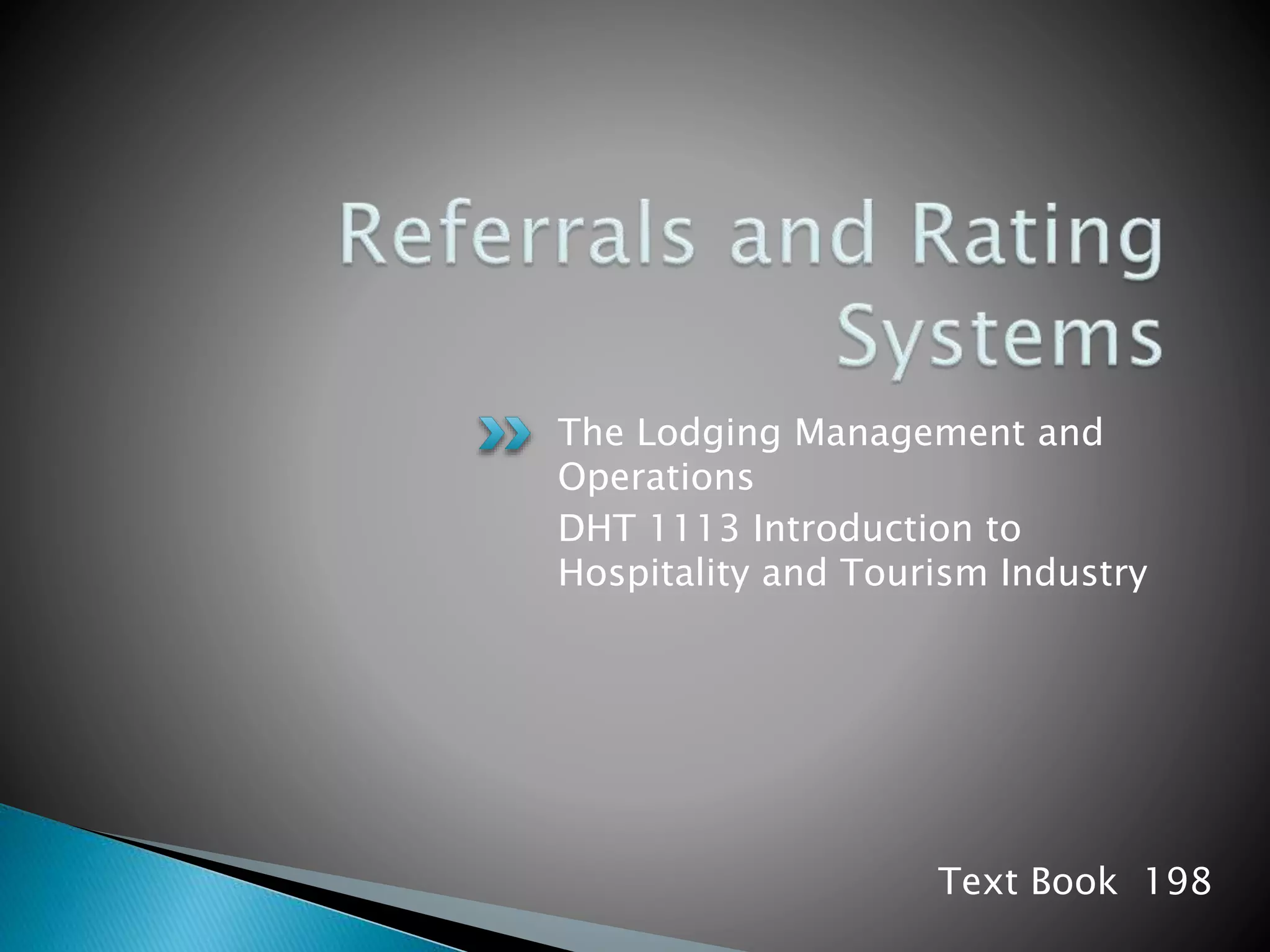 The Lodging Management and
Operations
DHT 1113 Introduction to
Hospitality and Tourism Industry
Text Book 198
 