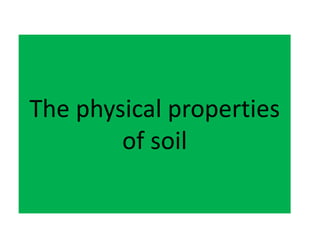 The physical properties
of soil
 
