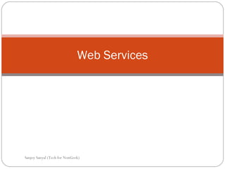 Web Services Sanjoy Sanyal (Tech for NonGeek) 