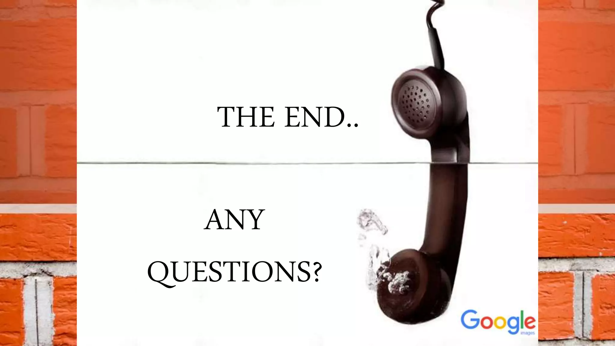 THE END..
ANY
QUESTIONS?
 