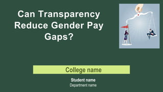 Can Transparency
Reduce Gender Pay
Gaps?
College name
Student name
Department name
 