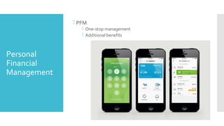 Personal
Financial
Management
 PFM
 One-stop management
 Additional benefits
 