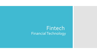 Fintech
FinancialTechnology
 