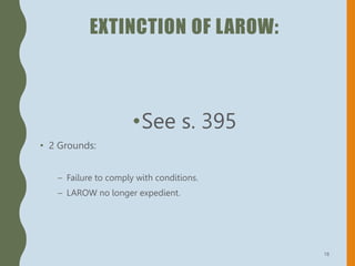 EXTINCTION OF LAROW:
•See s. 395
• 2 Grounds:
– Failure to comply with conditions.
– LAROW no longer expedient.
18
 