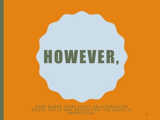 HOWEVER,
E V E N W H E R E T H E R E E X I S T S A N A L T E R N AT I V E
R O U T E , T H E L A M AY D E C I D E T H AT T H E R O U T E I S
I M P R A C T I C A L . 39
 