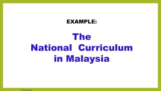 EXAMPLE:
The
National Curriculum
in Malaysia
Dr. Chin Mei Chin 2018
 