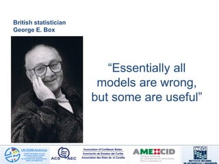 British statistician
George E. Box
“Essentially all
models are wrong,
but some are useful”
 