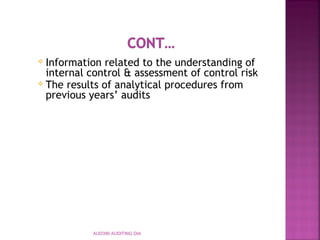  Information related to the understanding of
internal control & assessment of control risk
 The results of analytical procedures from
previous years’ audits
AUD390 AUDITING DIA
 