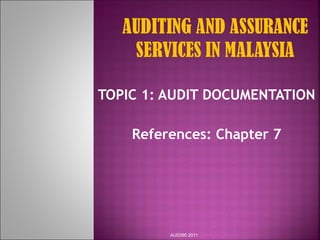 TOPIC 1: AUDIT DOCUMENTATION
References: Chapter 7
AUD390 2011
 