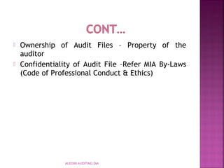  Ownership of Audit Files – Property of the
auditor
 Confidentiality of Audit File –Refer MIA By-Laws
(Code of Professional Conduct & Ethics)
AUD390 AUDITING DIA
 