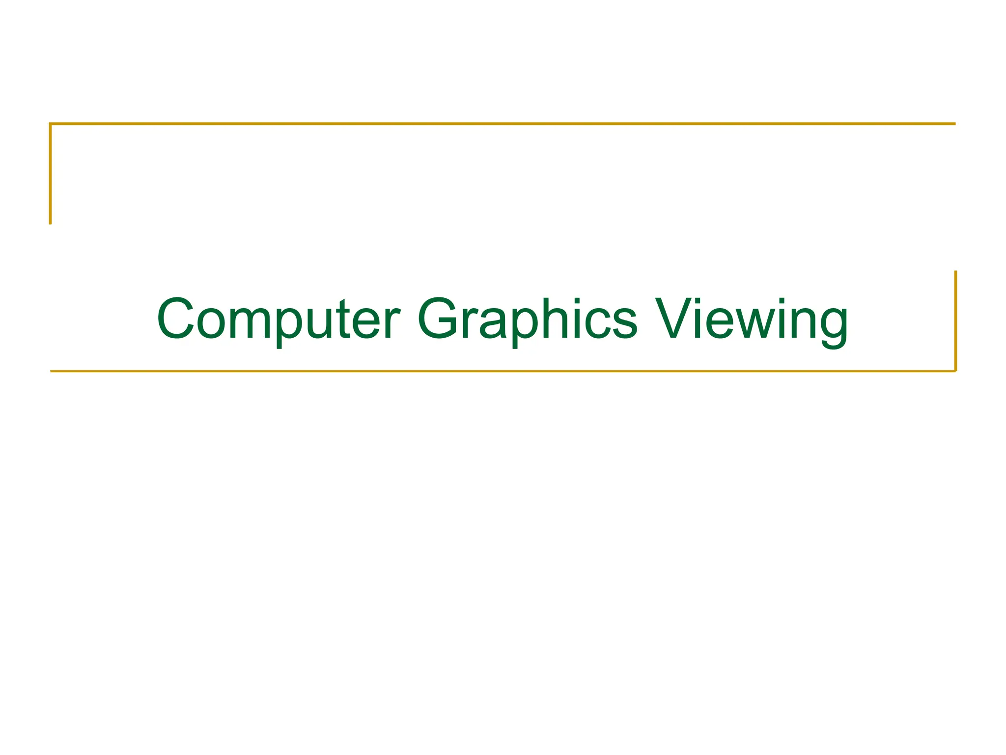 Computer Graphics Viewing
 