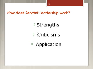 39

How does Servant Leadership work?




Strengths
Criticisms
Application

 