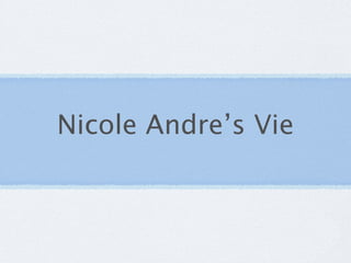Nicole Andre’s Vie
 