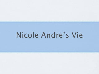 Nicole Andre’s Vie