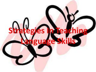 Strategies In Teaching
   Language Skills
 