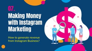 Making Money
with Instagram
Marketing
07.
How to generate revenue
from Instagram Business?
 